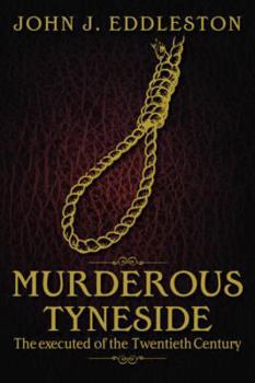 Paperback Murderous Tyneside: The executed of the Twentieth Century Book