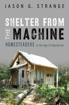 Paperback Shelter from the Machine: Homesteaders in the Age of Capitalism Book