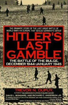 Hitler's Last Gamble: The Battle of The Bulge, December 1944 - January 1945