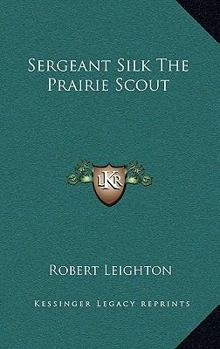 Sergeant Silk The Prairie Scout