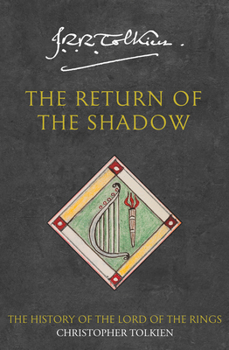 The Return of the Shadow: The History of The Lord of the Rings, Part One