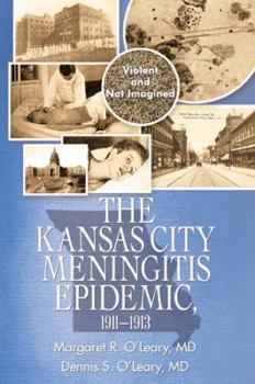 Hardcover The Kansas City Meningitis Epidemic, 1911-1913: Violent and Not Imagined Book