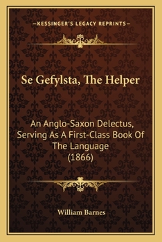 Paperback Se Gefylsta, the Helper: An Anglo-Saxon Delectus, Serving as a First-Class Book of the Language (1866) Book
