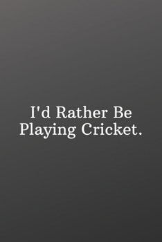 I'd Rather Be Playing Cricket.: Weekly Meal Planner for Personal or Family Meal Organization - Sports Notebook-6x9 120 pages