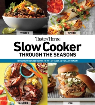 Paperback Taste of Home Slow Cooker Through the Seasons: 352 Recipes That Let Your Slow Cooker Do the Work Book