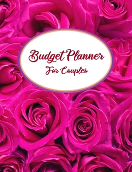 Budget Planner For Couples: 2020 Undated Monthly Money Journal Workbook With Daily Expense Tracker Worksheets Weekly Bill Organizer For Yearly ... Inspirational Quotes Pinky Roses Garden Book