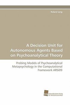 Paperback A Decision Unit for Autonomous Agents Based on Psychoanalytical Theory Book