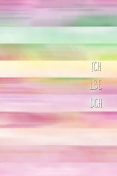 ICH LBE DCH: für Mädchen Frauen Einschreibbuch Terminplaner Jahrbuch Achtsamkeit Fürsorge Partnerschaft Freundschaft Liebe Romantik Liebeskummer Wut Trauer (German Edition)