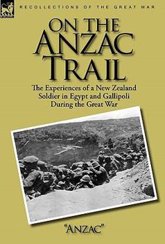 On the Anzac trail; being extracts from the diary of a New Zealand sapper, by "Anzac"