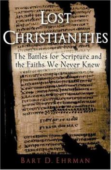 Hardcover Lost Christianities: The Battles for Scripture and the Faiths We Never Knew Book