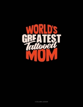 Paperback World's Greatest Tattooed Mom: 3 Column Ledger Book