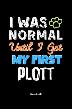 Paperback I Was Normal Until I Got My First Plott Notebook - Plott Dog Lover and Pet Owner: Lined Notebook / Journal Gift, 120 Pages, 6x9, Soft Cover, Matte Fin Book