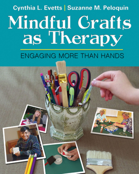 Paperback Mindful Crafts as Therapy: Engaging More Than Hands Book