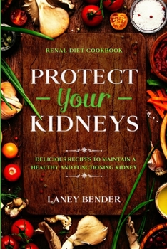 Paperback Renal Diet Cookbook: PROTECT YOUR KIDNEYS - Delicious Recipes To Maintain A Healthy and Functioning Kidney Book