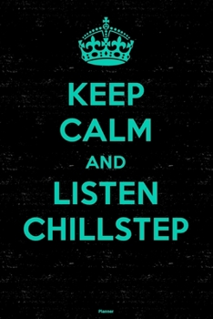 Keep Calm and Listen Chillstep Planner: Chillstep Music Calendar 6 x 9 inch 120 pages gift