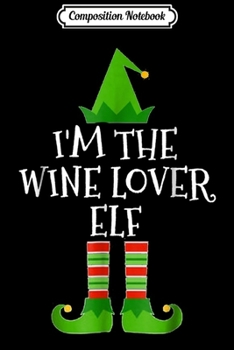 Composition Notebook: I'm The Wine Loving Elf Family Matching Funny Christmas Gift  Journal/Notebook Blank Lined Ruled 6x9 100 Pages