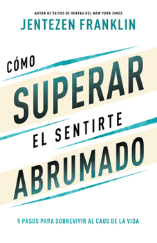 Paperback Cómo Superar El Sentirte Abrumado: 5 Pasos Para Sobrevivir Al Caos de la Vida (Spanish Language Edition, Overcoming When You Feel Overwhelmed (Spanish [Spanish] Book