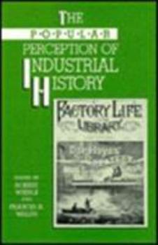 Paperback The Popular Perception of Industrial History: Essays from the Lowell Conference on Industrial History, 1985 Book