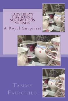 Paperback Lady Libby's Libations & Scrumptious Morsels: A Royal Surprise Book