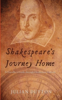 Paperback Shakespeare's Journey Home: a Traveller's Guide through Elizabethan England Book