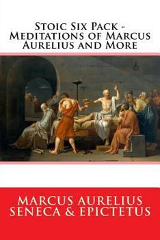 Paperback Stoic Six Pack - Meditations of Marcus Aurelius and More: The Complete Stoic Collection Book