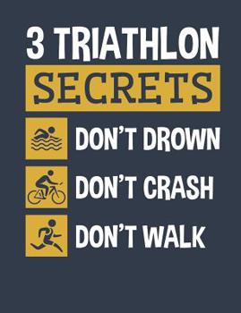 Paperback 3 Triathlon Secrets Don't Drown Don't Crash Don't Walk: Triathlon Notebook, Blank Paperback Book For Triathlete To Write In, 150 pages, college ruled Book