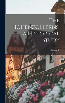 Hardcover The Hohenzollerns, a Historical Study Book