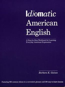 Paperback Idiomatic American English: A Step-By-Step Workbook for Learning Everyday American Expressions Book