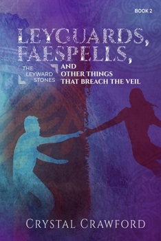 LeyGuards, Faespells, and Other Things That Breach the Veil - Book #2 of the Leyward Stones