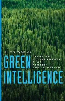 Hardcover Green Intelligence: Creating Environments That Protect Human Health Book