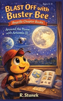 Blast Off With Buster Bee Around the Moon with Artemis II: A Bugville Critters Chapter Book About Curiosity, Teamwork, and a Real Journey Around the ... Explore - Big Ideas for Bright Little Minds)