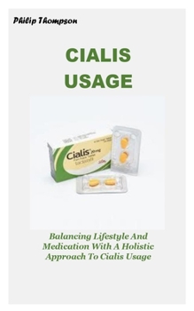 Paperback Cialis Usage: Balancing Lifestyle And Medication With A Holistic Approach To Cialis Usage [Large Print] Book