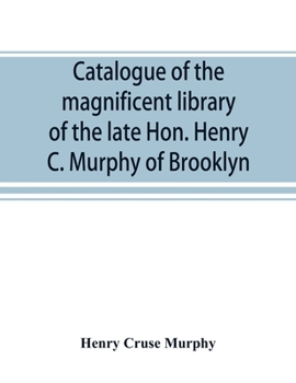 Paperback Catalogue of the magnificent library of the late Hon. Henry C. Murphy of Brooklyn, Long Island, consisting almost wholly of Americana or books relatin Book