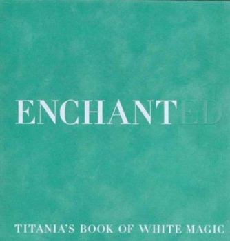 Hardcover Enchanted: Titania's book of white magic Book