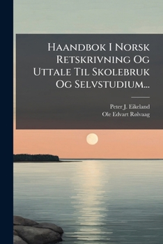 Paperback Haandbok I Norsk Retskrivning Og Uttale Til Skolebruk Og Selvstudium... [Danish] Book
