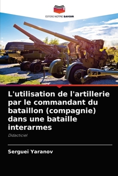 Paperback L'utilisation de l'artillerie par le commandant du bataillon (compagnie) dans une bataille interarmes [French] Book