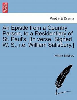 Paperback An Epistle from a Country Parson, to a Residentiary of St. Paul's. [in Verse. Signed W. S., i.e. William Salisbury.] Book