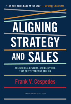Hardcover Aligning Strategy and Sales: The Choices, Systems, and Behaviors That Drive Effective Selling Book