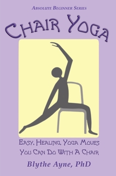 Paperback Chair Yoga: Easy, Healing, Yoga Moves You Can Do With a Chair Book