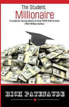 Paperback The Student Millionaire: A Guide for Young Adults on Making your FIRST Million Dollars Book