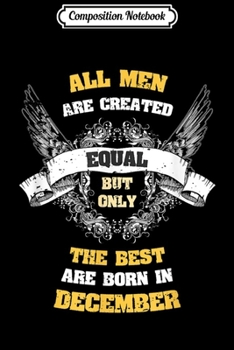 Composition Notebook: Born in December s All Men Equal Best Born In December Journal/Notebook Blank Lined Ruled 6x9 100 Pages
