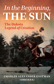 Paperback In the Beginning, the Sun: The Dakota Legend of Creation Book