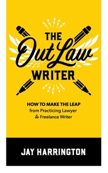 Paperback The OutLaw Writer: How to Make the Leap from Practicing Lawyer to Freelance Writer Book