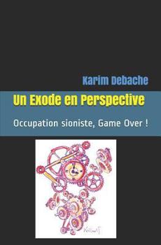 Paperback Un Exode En Perspective: Occupation Sioniste, Game Over ! [French] Book