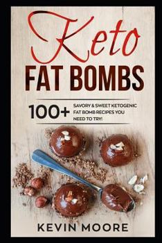 Paperback Keto Fat Bombs: 100+ Savory & Sweet Ketogenic Fat Bomb Recipes You Need To Try! Book