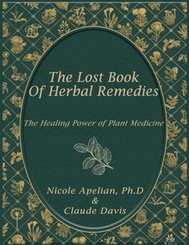 Paperback The Lost Book of Herbal Remedies : The Healing Power of Plant Medicine Book