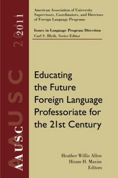 Paperback Aausc 2011 Volume: Educating the Future Foreign Language Professoriate for the 21st Century Book