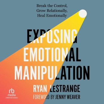 MP3 CD Exposing Emotional Manipulation: Break the Control, Grow Relationally, Heal Emotionally Book