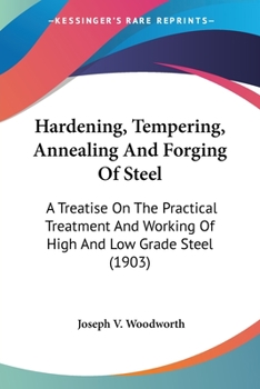 Paperback Hardening, Tempering, Annealing And Forging Of Steel: A Treatise On The Practical Treatment And Working Of High And Low Grade Steel (1903) Book