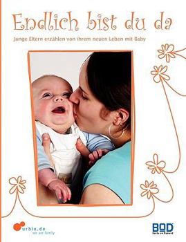 Paperback Endlich bist du da - Junge Eltern erzählen von ihrem neuen Leben mit Baby [German] Book